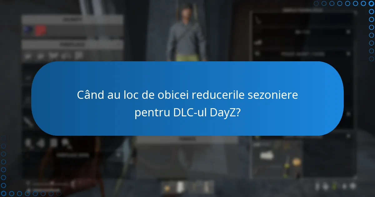 Când au loc de obicei reducerile sezoniere pentru DLC-ul DayZ?
