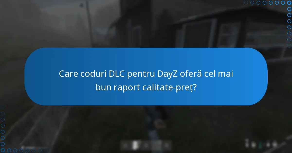 Care coduri DLC pentru DayZ oferă cel mai bun raport calitate-preț?