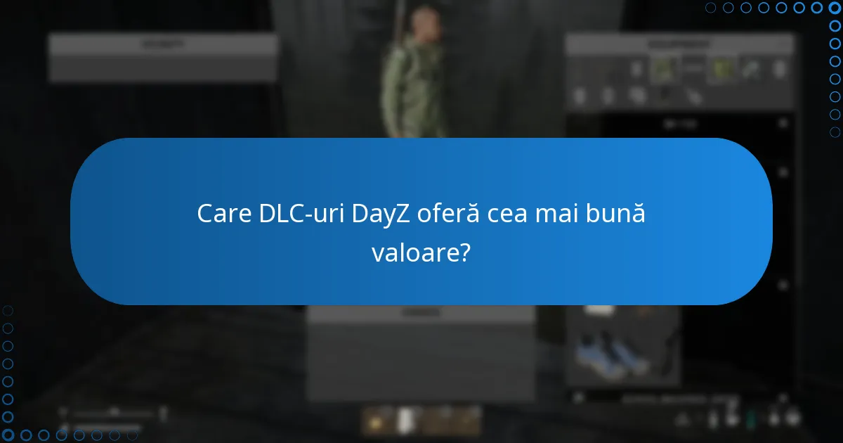 Care DLC-uri DayZ oferă cea mai bună valoare?