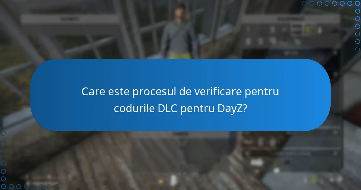 Care este procesul de verificare pentru codurile DLC pentru DayZ?