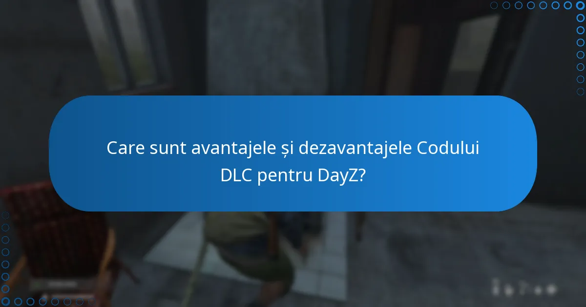 Care sunt avantajele și dezavantajele Codului DLC pentru DayZ?