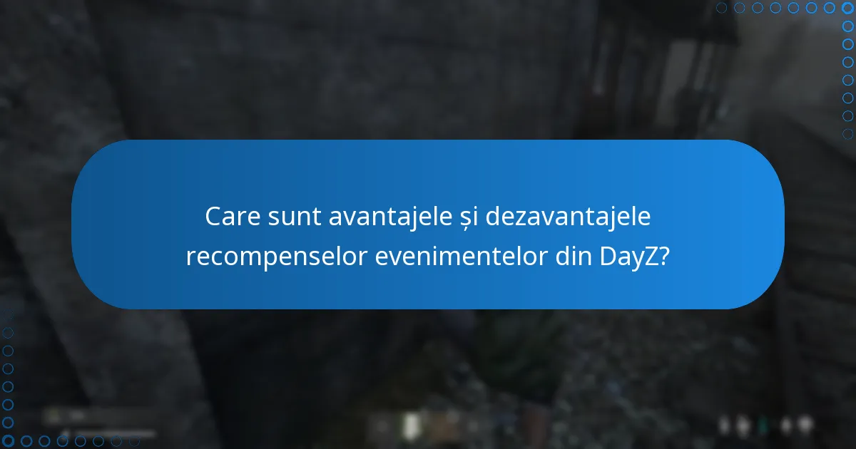 Care sunt avantajele și dezavantajele recompenselor evenimentelor din DayZ?