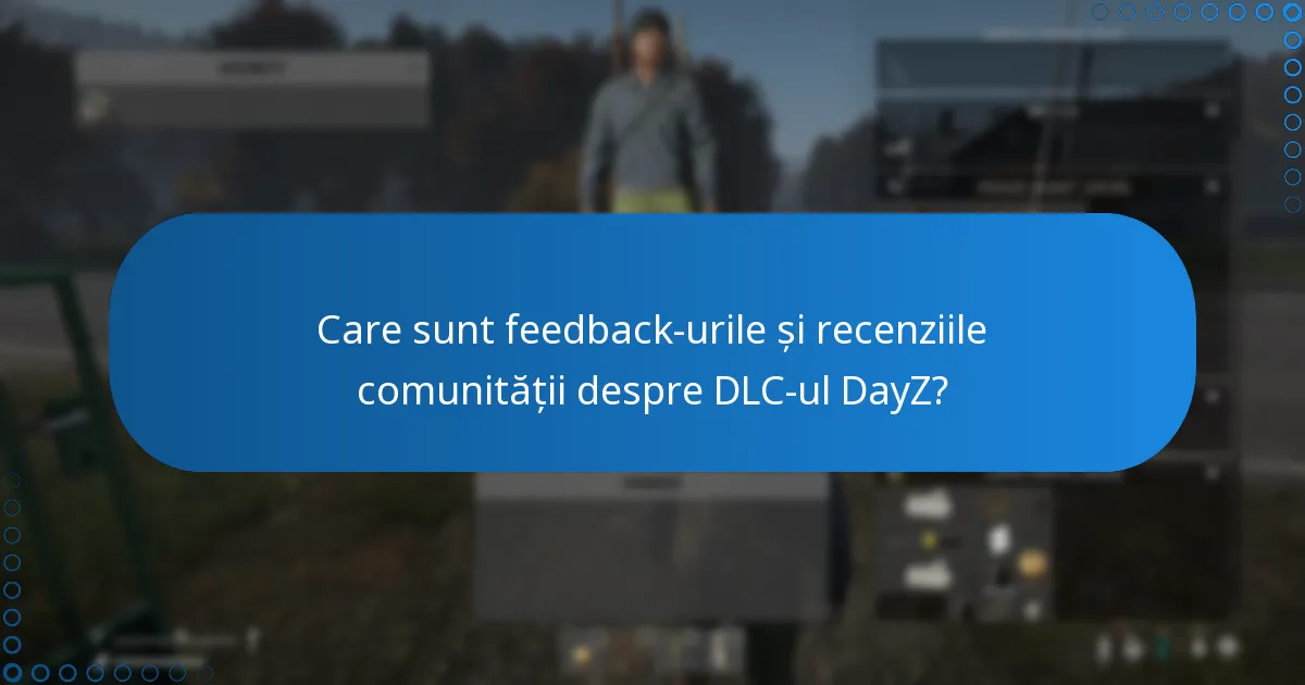Care sunt feedback-urile și recenziile comunității despre DLC-ul DayZ?