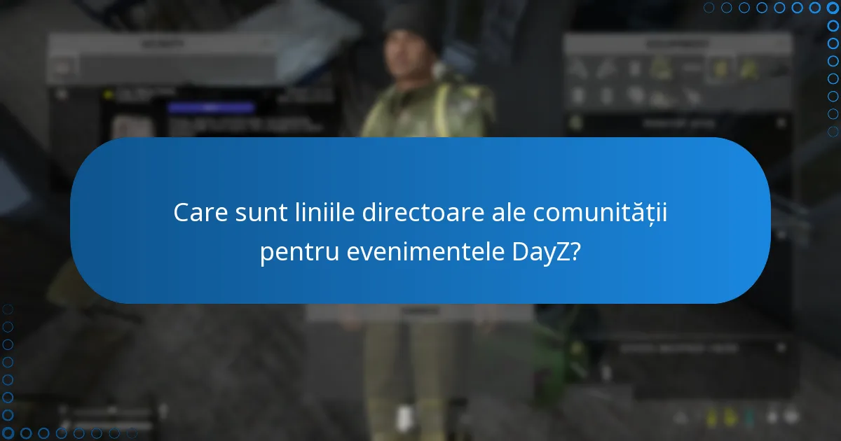 Care sunt liniile directoare ale comunității pentru evenimentele DayZ?