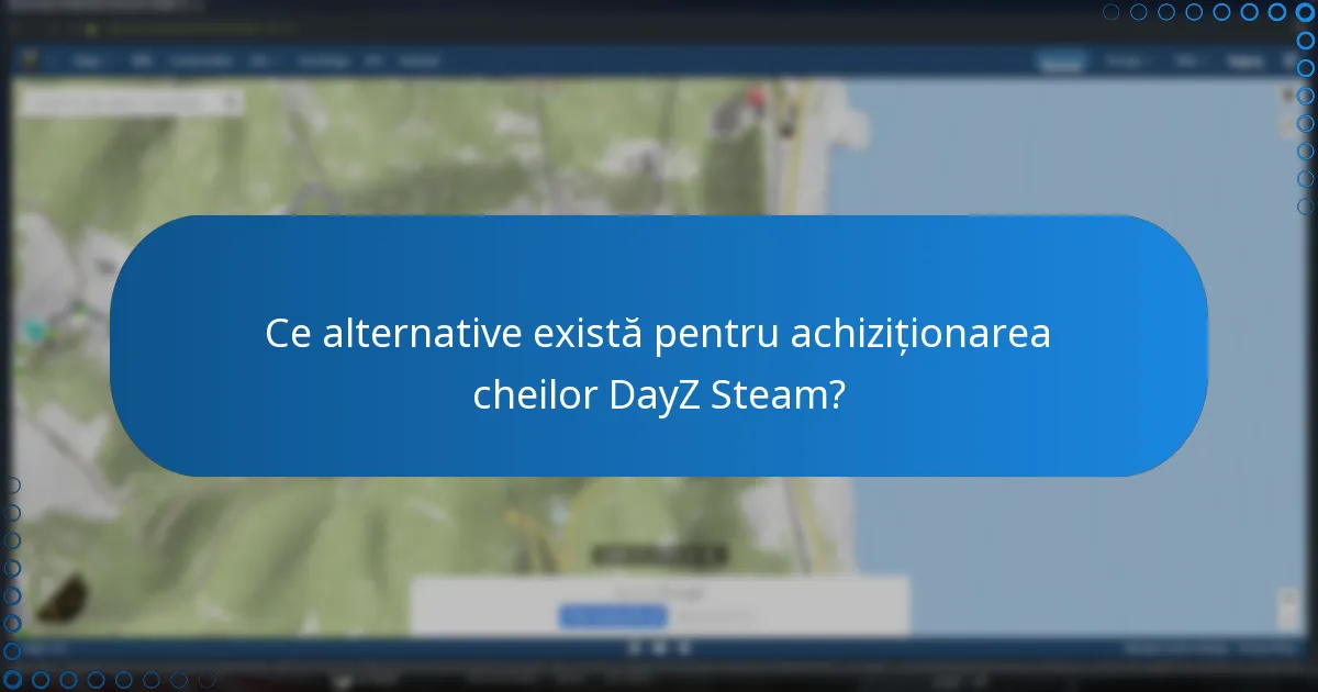Ce alternative există pentru achiziționarea cheilor DayZ Steam?