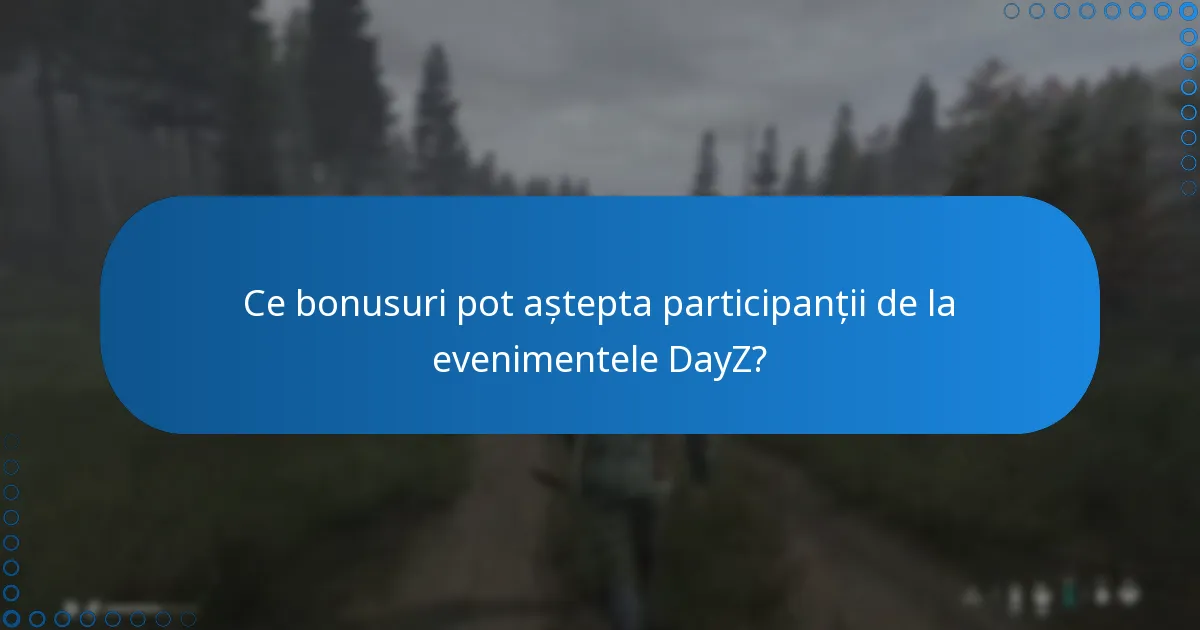 Ce bonusuri pot aștepta participanții de la evenimentele DayZ?