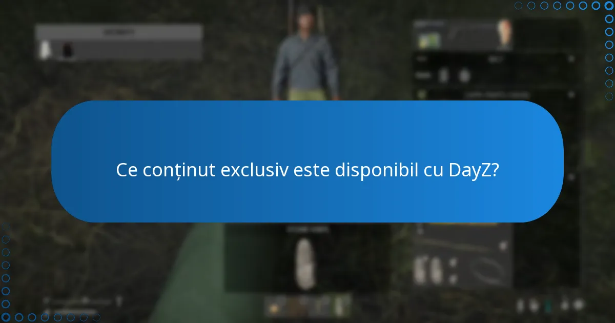 Ce conținut exclusiv este disponibil cu DayZ?
