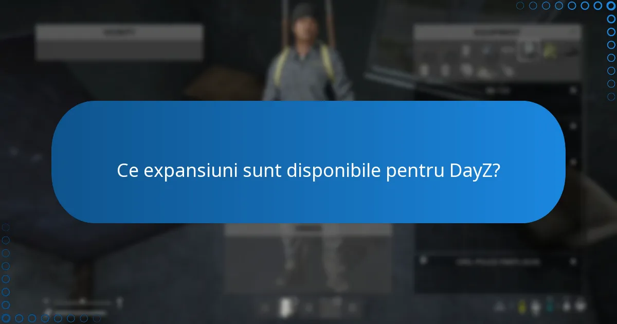 Ce expansiuni sunt disponibile pentru DayZ?
