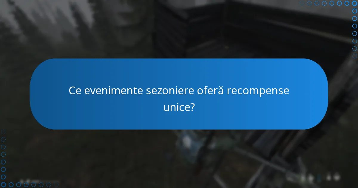 Ce evenimente sezoniere oferă recompense unice?