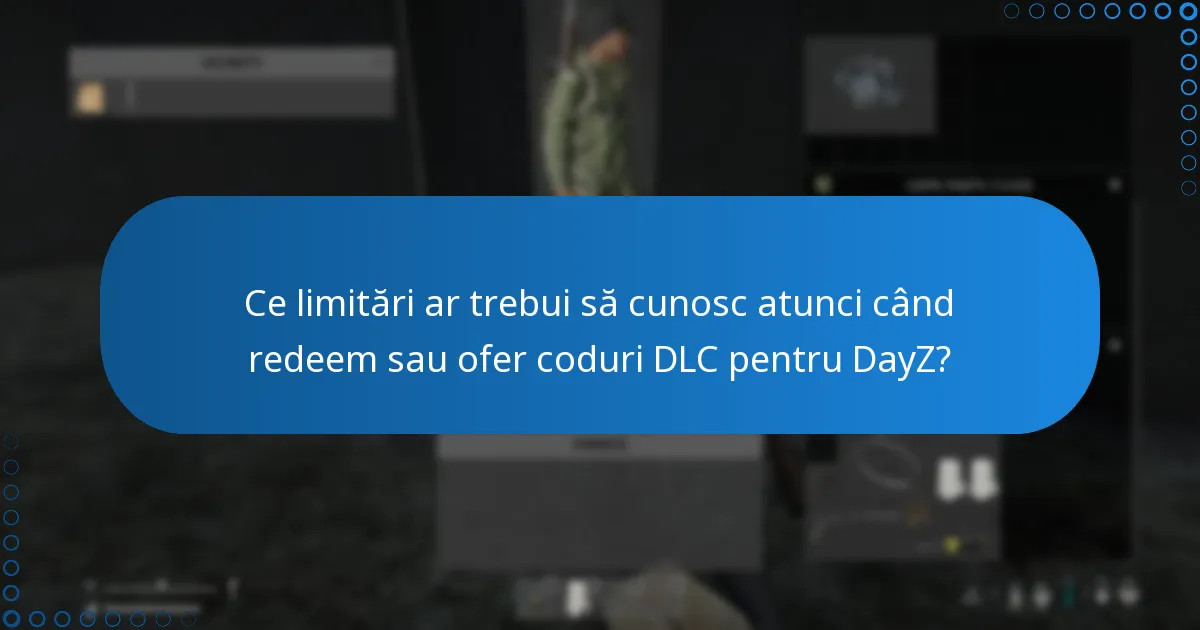 Ce limitări ar trebui să cunosc atunci când redeem sau ofer coduri DLC pentru DayZ?