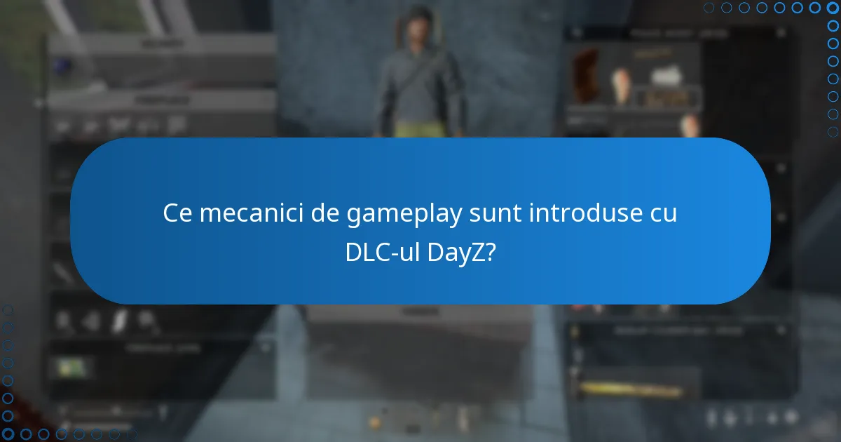 Ce mecanici de gameplay sunt introduse cu DLC-ul DayZ?