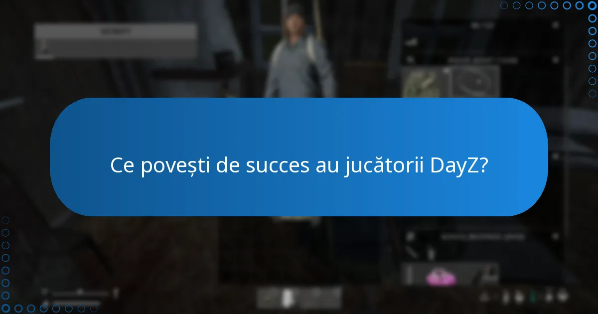 Ce povești de succes au jucătorii DayZ?