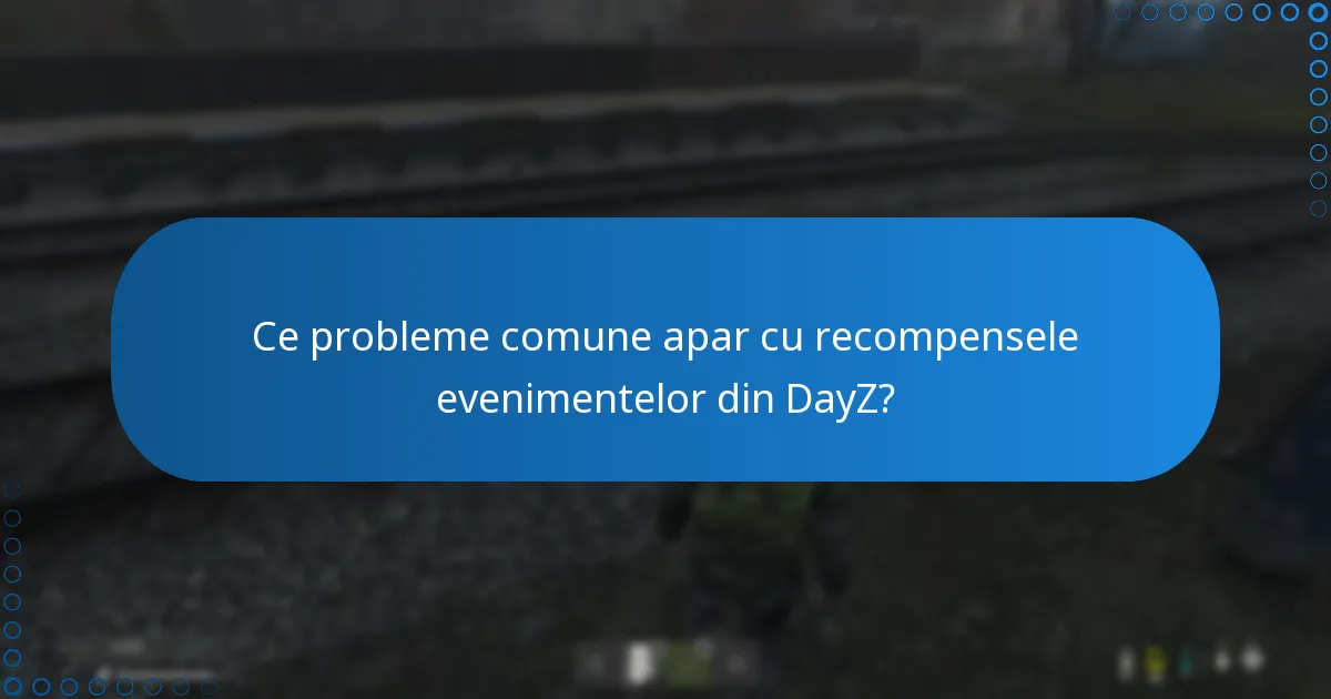 Ce probleme comune apar cu recompensele evenimentelor din DayZ?