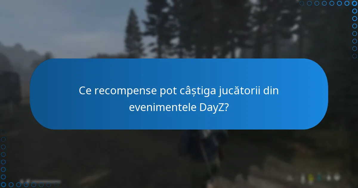 Ce recompense pot câștiga jucătorii din evenimentele DayZ?