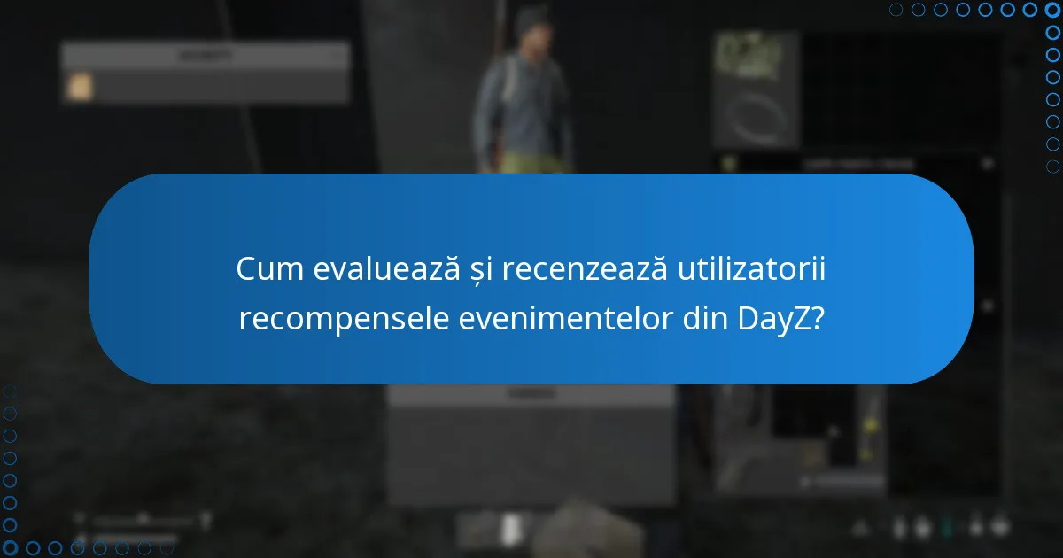 Cum evaluează și recenzează utilizatorii recompensele evenimentelor din DayZ?