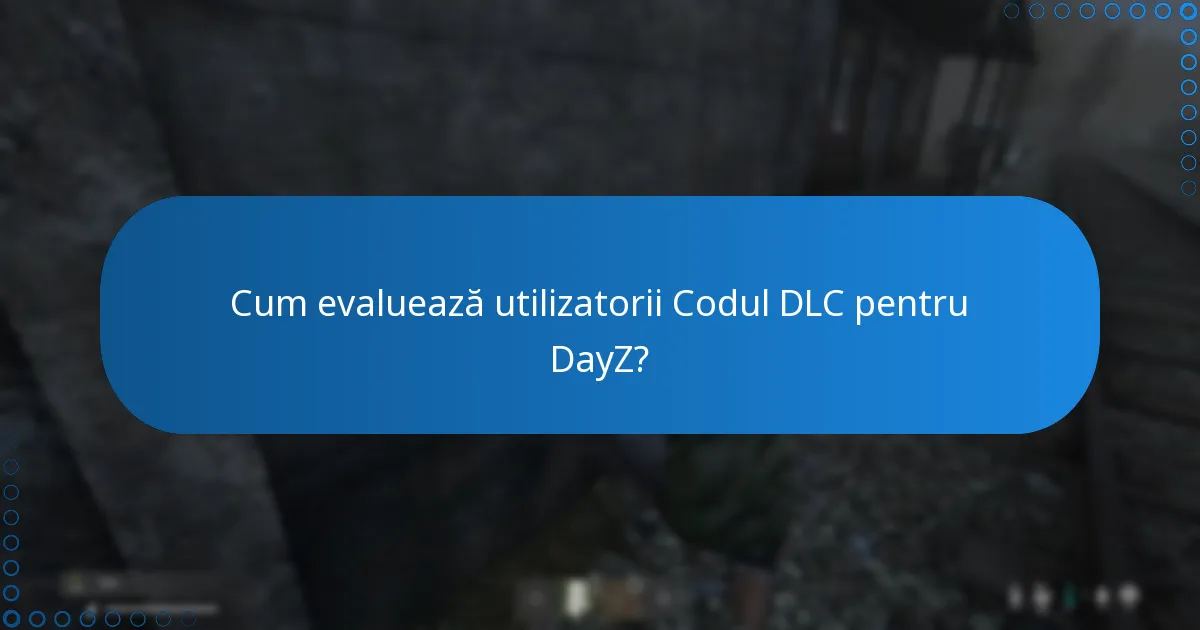 Cum evaluează utilizatorii Codul DLC pentru DayZ?