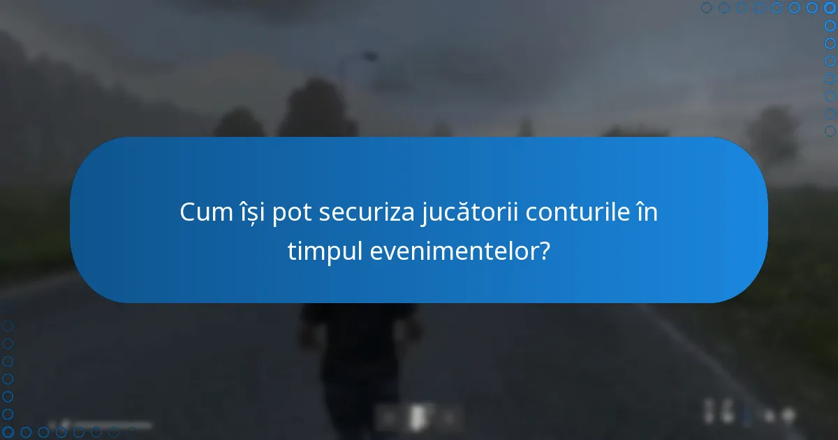 Cum își pot securiza jucătorii conturile în timpul evenimentelor?