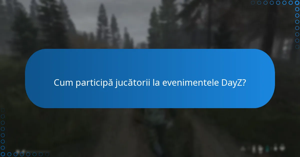 Cum participă jucătorii la evenimentele DayZ?