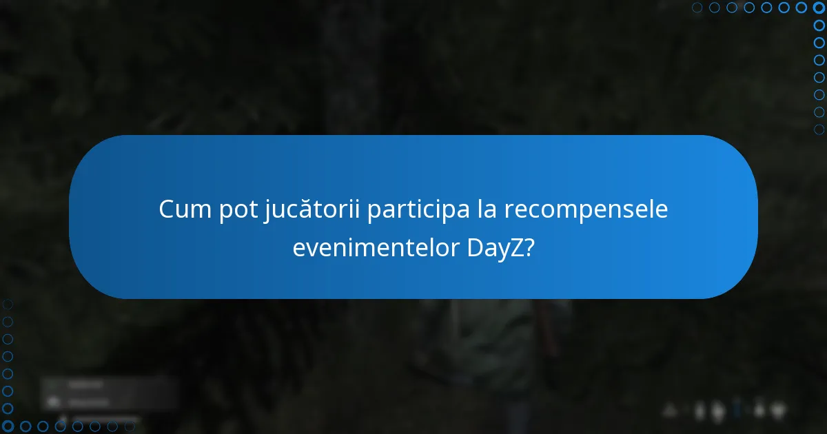 Cum pot jucătorii participa la recompensele evenimentelor DayZ?