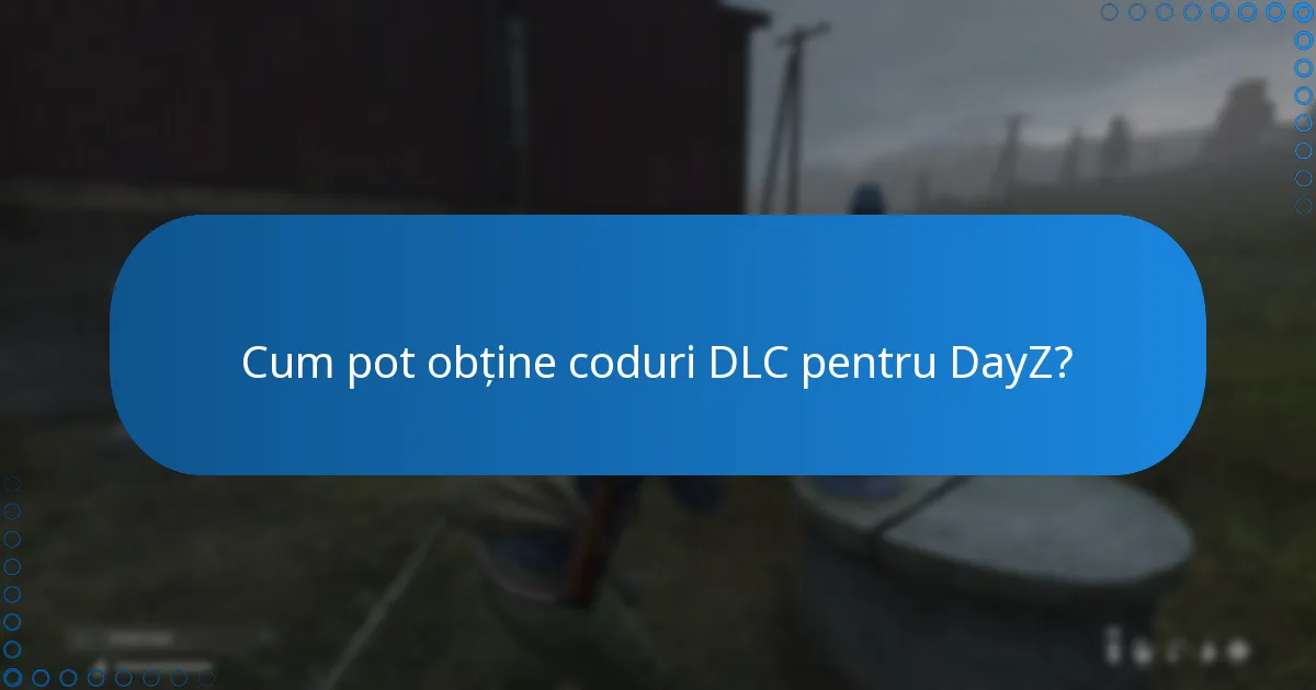 Cum pot obține coduri DLC pentru DayZ?