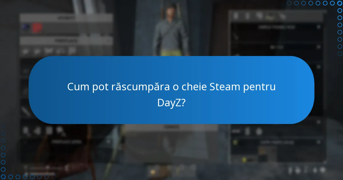 Cum pot răscumpăra o cheie Steam pentru DayZ?
