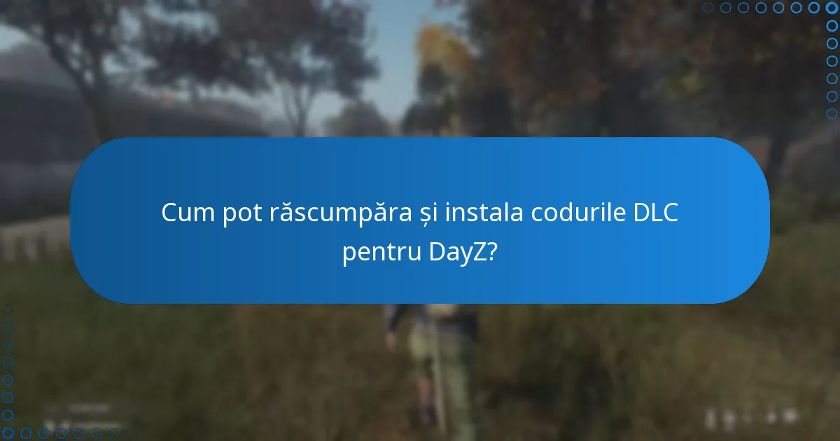 Cum pot răscumpăra și instala codurile DLC pentru DayZ?