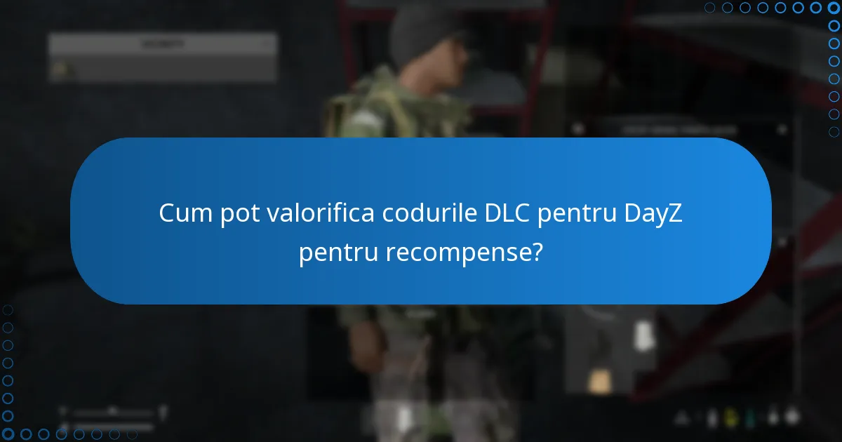 Cum pot valorifica codurile DLC pentru DayZ pentru recompense?