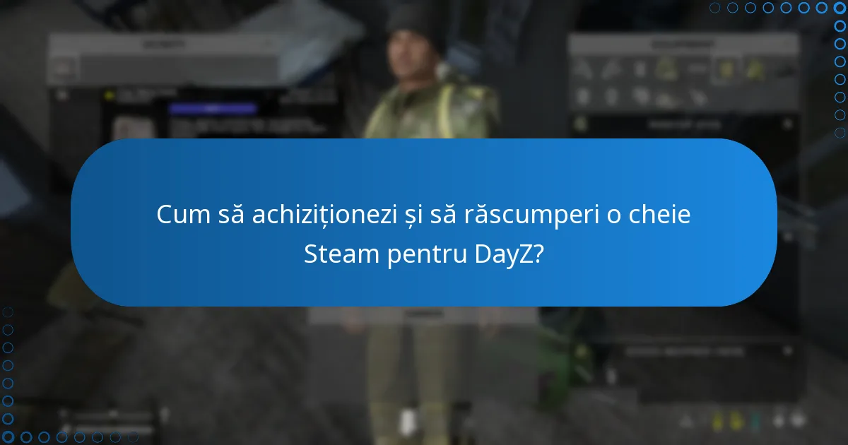 Cum să achiziționezi și să răscumperi o cheie Steam pentru DayZ?
