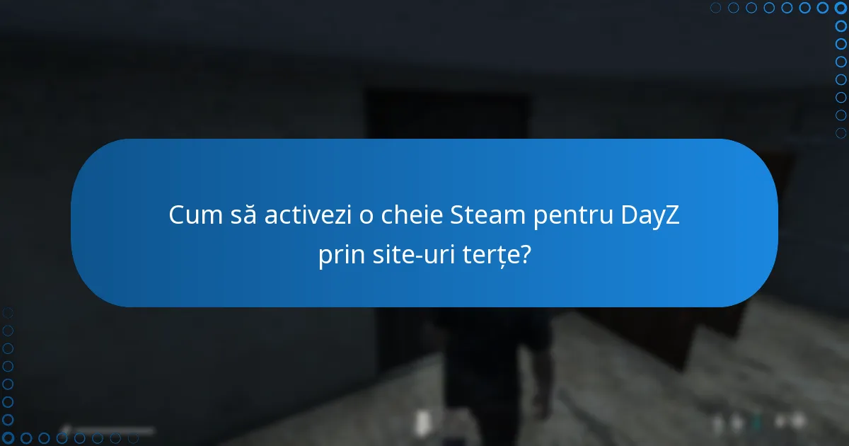 Cum să activezi o cheie Steam pentru DayZ prin site-uri terțe?