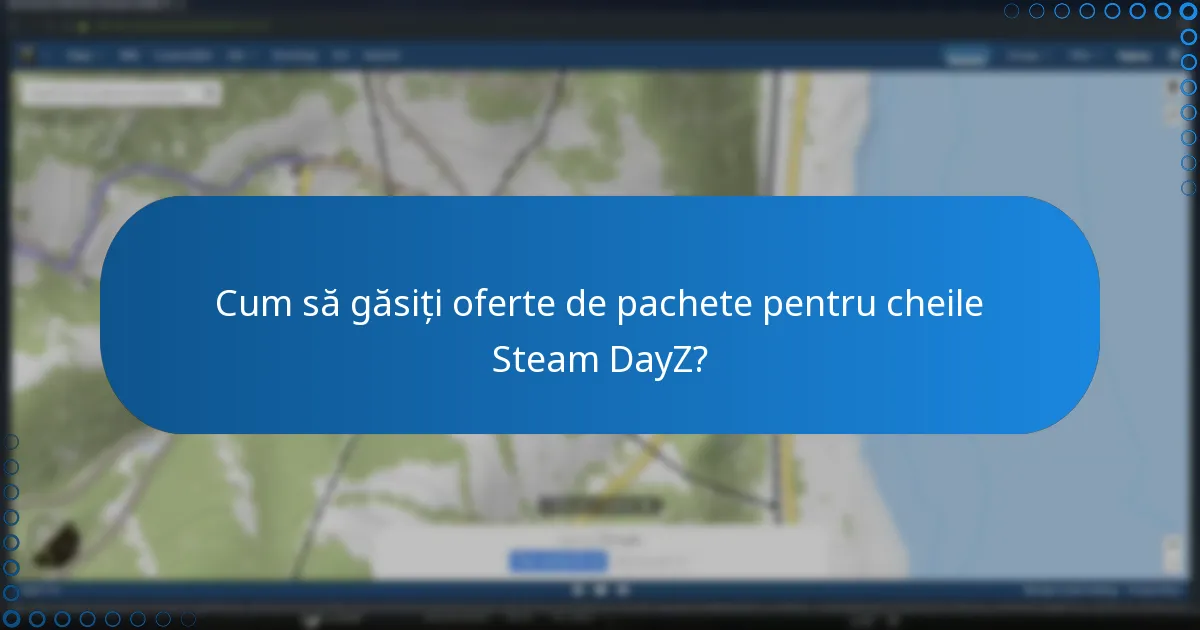 Cum să găsiți oferte de pachete pentru cheile Steam DayZ?