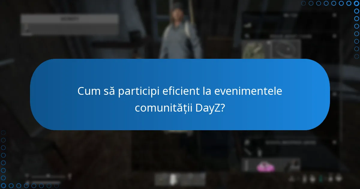 Cum să participi eficient la evenimentele comunității DayZ?