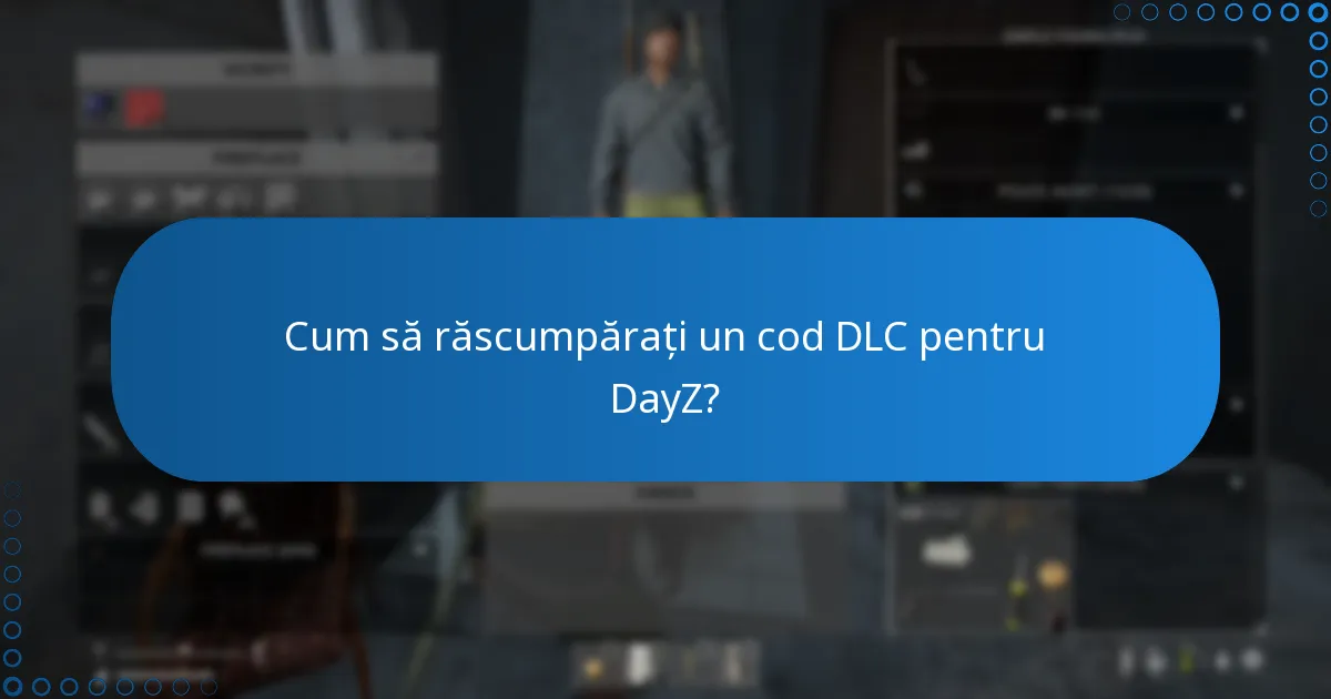 Cum să răscumpărați un cod DLC pentru DayZ?