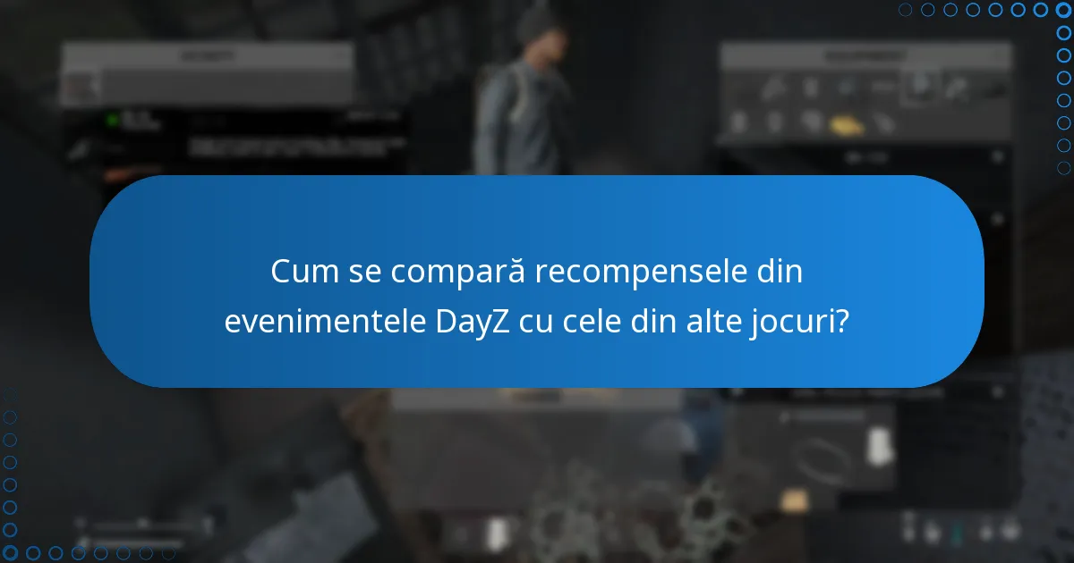 Cum se compară recompensele din evenimentele DayZ cu cele din alte jocuri?