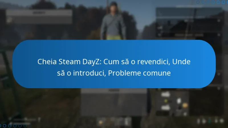 Cheia Steam DayZ: Cum să o revendici, Unde să o introduci, Probleme comune