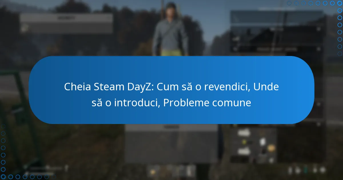 Cheia Steam DayZ: Cum să o revendici, Unde să o introduci, Probleme comune