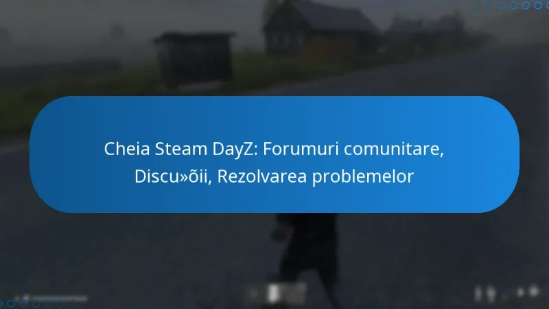 Cheia Steam DayZ: Forumuri comunitare, Discuții, Rezolvarea problemelor