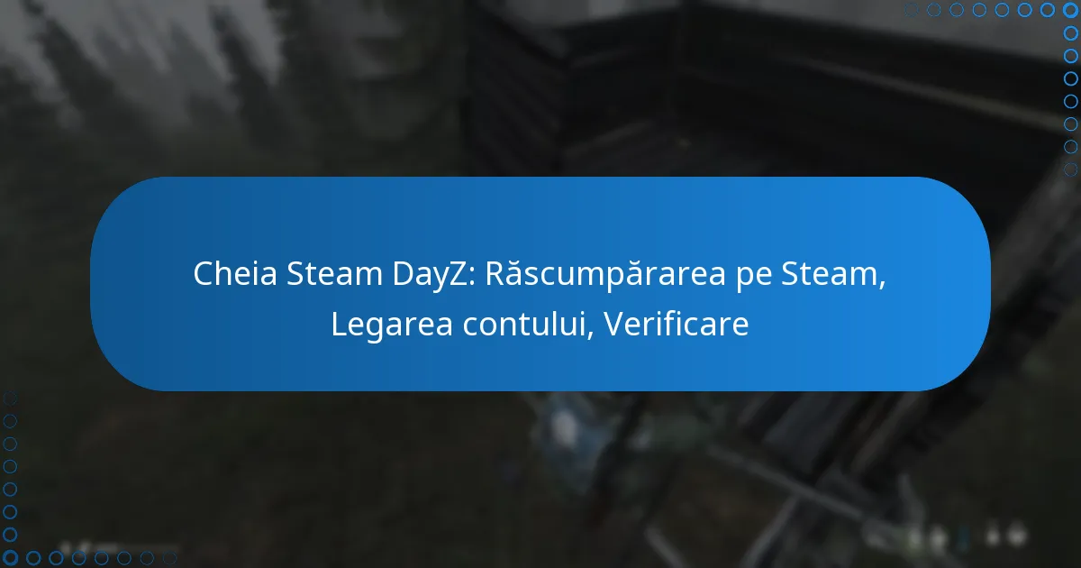 Cheia Steam DayZ: Răscumpărarea pe Steam, Legarea contului, Verificare