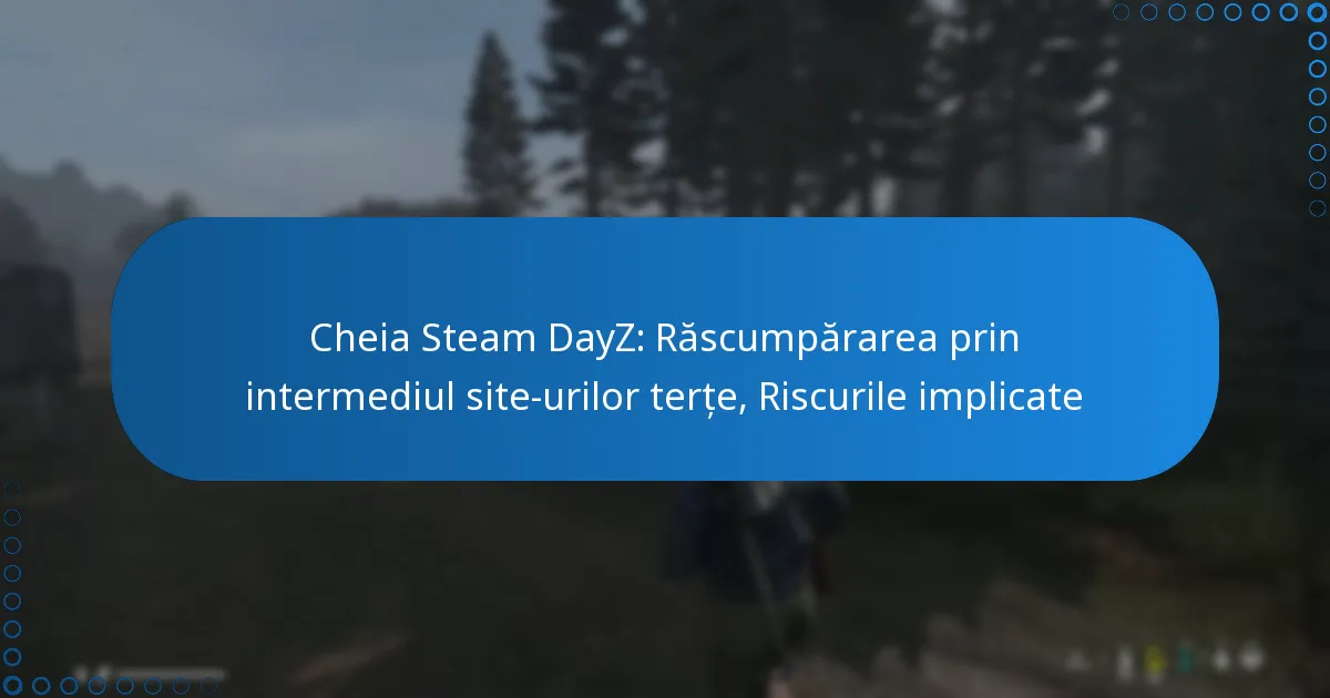 Cheia Steam DayZ: Răscumpărarea prin intermediul site-urilor terțe, Riscurile implicate