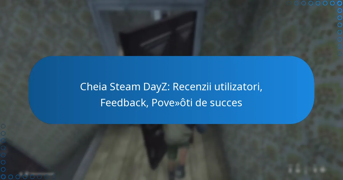 Cheia Steam DayZ: Recenzii utilizatori, Feedback, Povești de succes