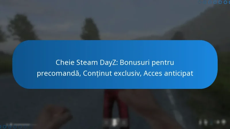 Cheie Steam DayZ: Bonusuri pentru precomandă, Conținut exclusiv, Acces anticipat