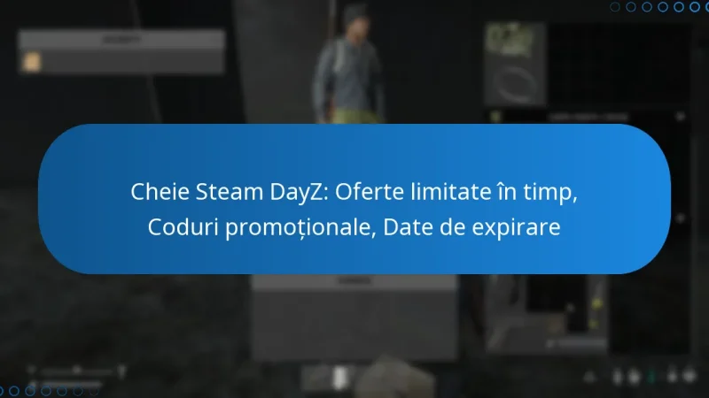 Cheie Steam DayZ: Oferte limitate în timp, Coduri promoționale, Date de expirare