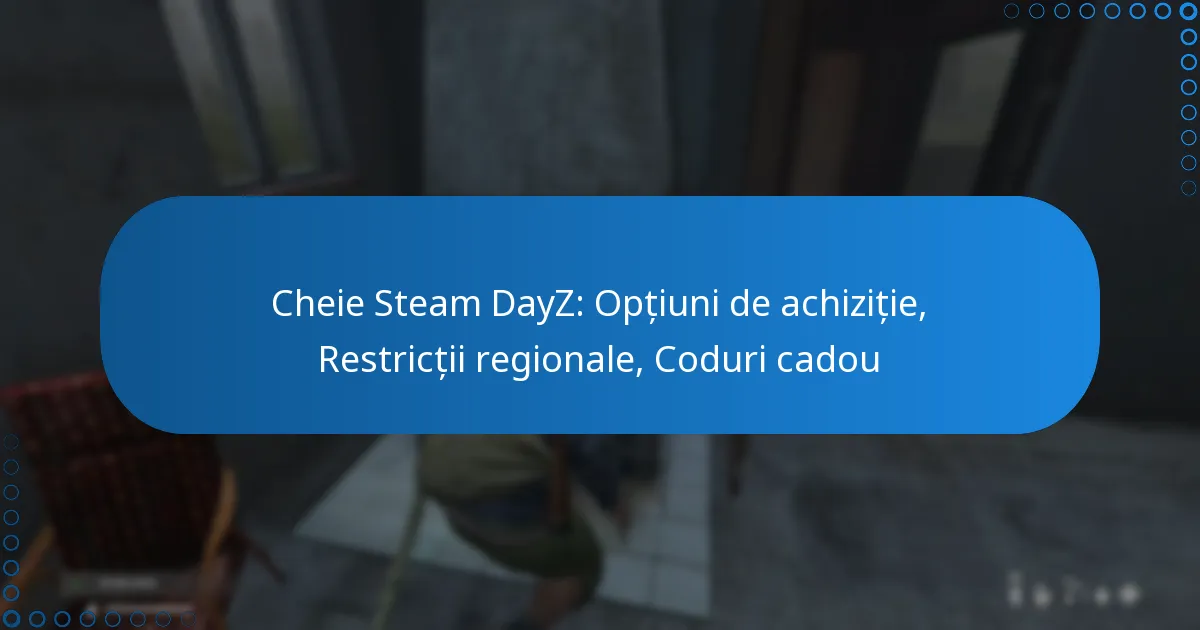 Cheie Steam DayZ: Opțiuni de achiziție, Restricții regionale, Coduri cadou