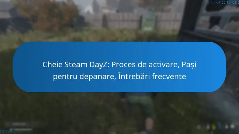 Cheie Steam DayZ: Proces de activare, Pași pentru depanare, Întrebări frecvente
