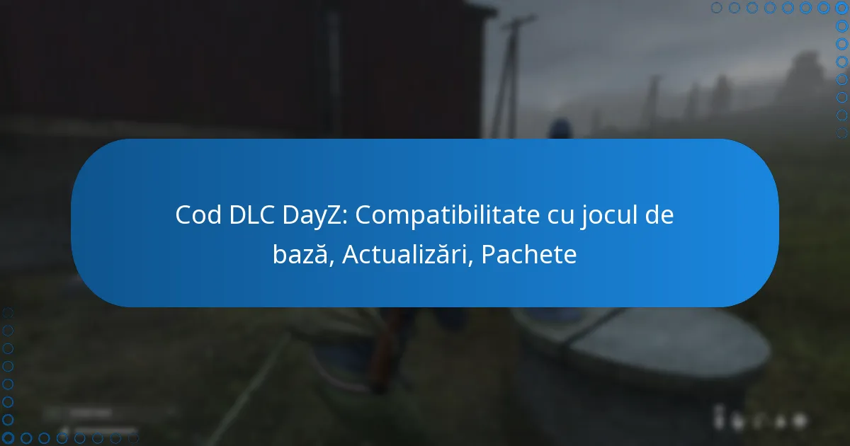 Cod DLC DayZ: Compatibilitate cu jocul de bază, Actualizări, Pachete