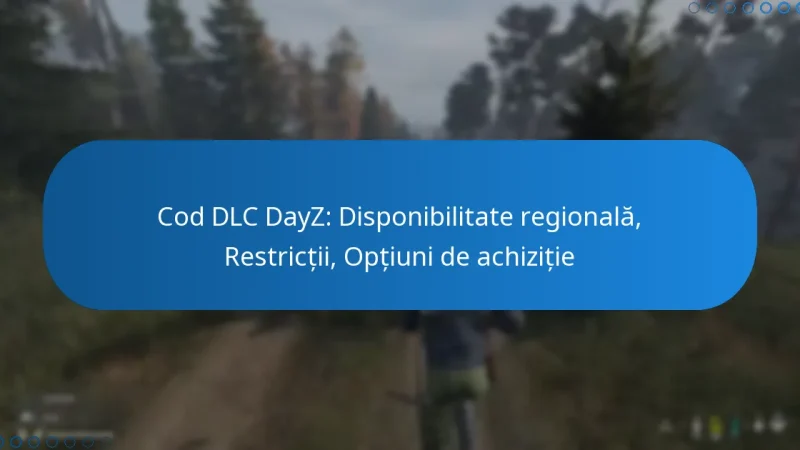 Cod DLC DayZ: Disponibilitate regională, Restricții, Opțiuni de achiziție