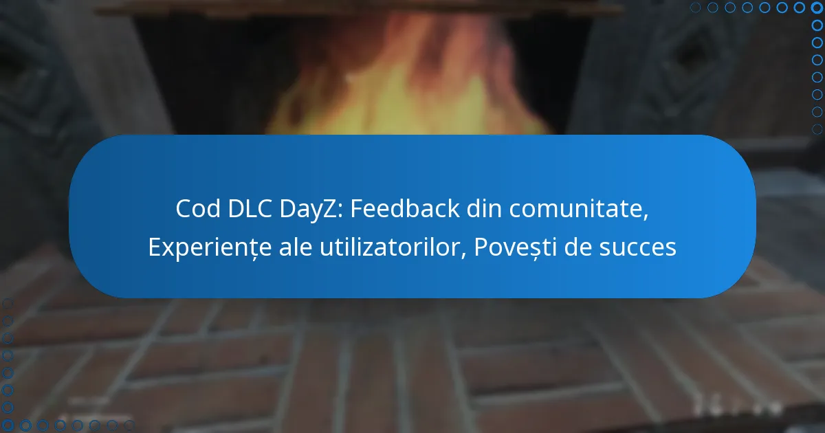 Cod DLC DayZ: Feedback din comunitate, Experiențe ale utilizatorilor, Povești de succes