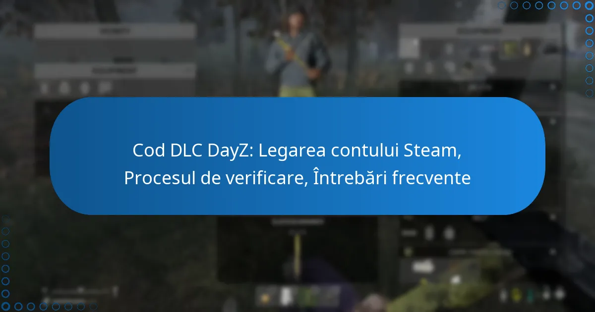 Cod DLC DayZ: Legarea contului Steam, Procesul de verificare, Întrebări frecvente