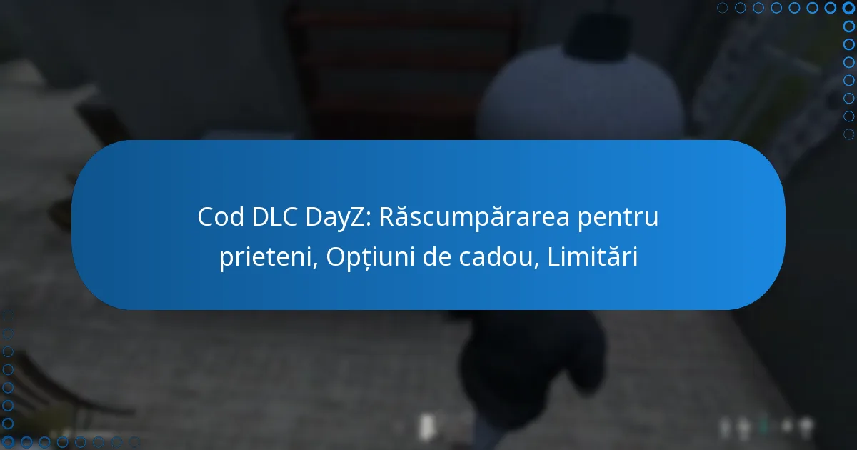 Cod DLC DayZ: Răscumpărarea pentru prieteni, Opțiuni de cadou, Limitări