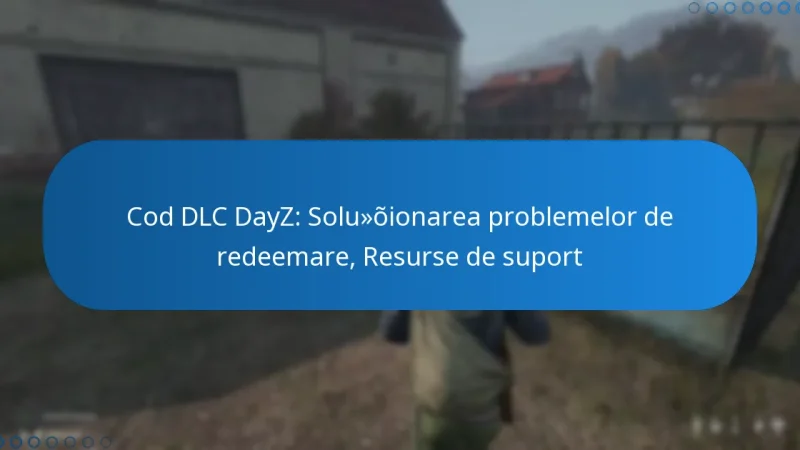 Cod DLC DayZ: Soluționarea problemelor de redeemare, Resurse de suport