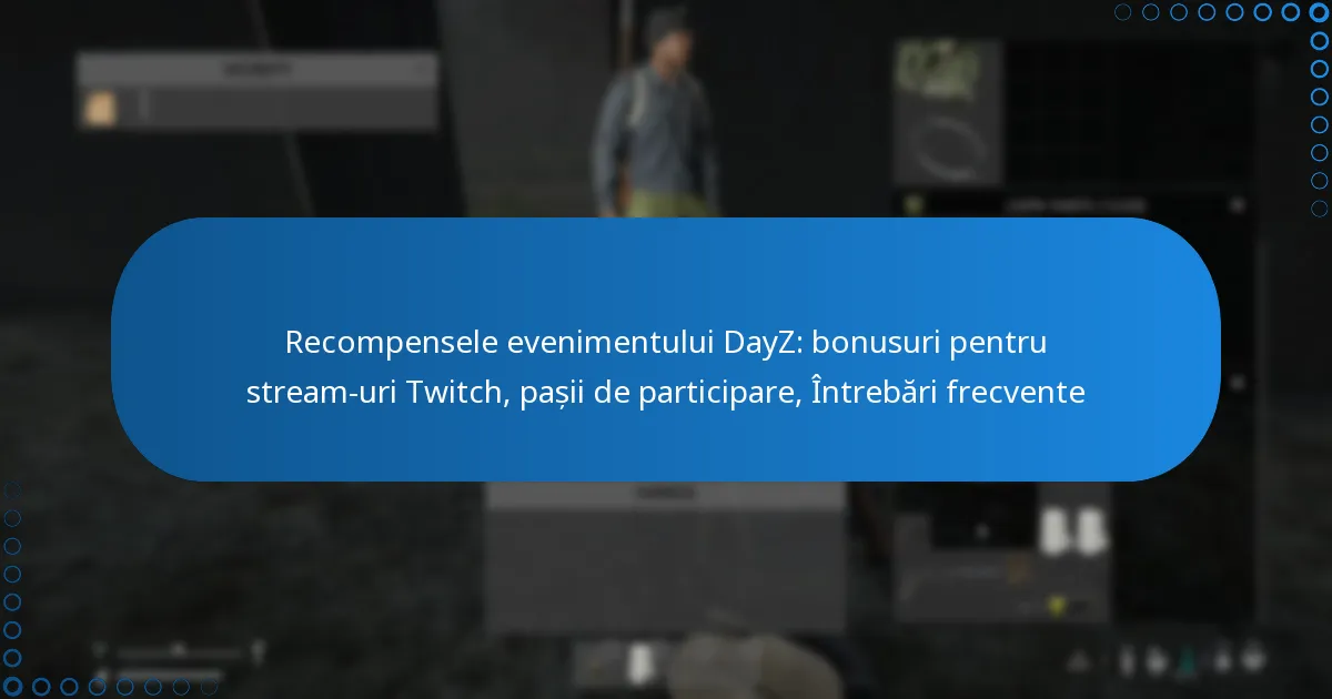 Recompensele evenimentului DayZ: bonusuri pentru stream-uri Twitch, pașii de participare, Întrebări frecvente